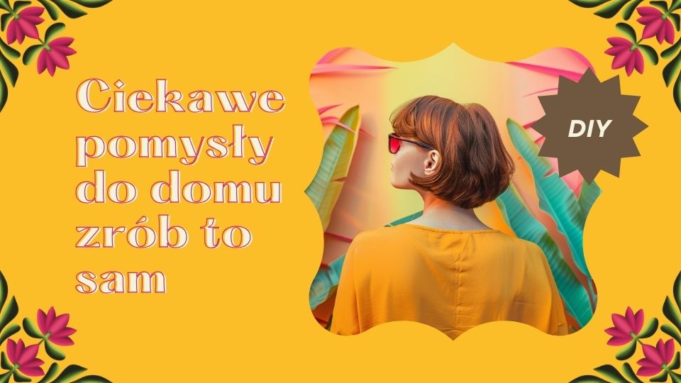 Ciekawe pomysły do domu zrób to sam