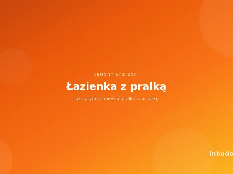 Łazienka z pralką - jak sprytnie zmieścić pralkę i suszarkę